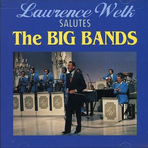 Salutes the Big Bands , Lawrence Welk