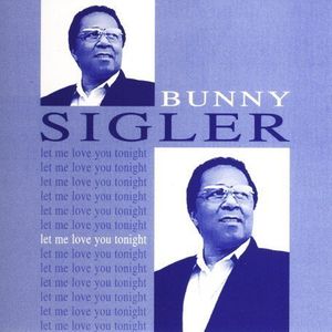 Let Me Love You Tonight , Bunny Sigler