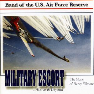 Military Escort: Music of Henry Fillmore , United States Air Force Reserve Band