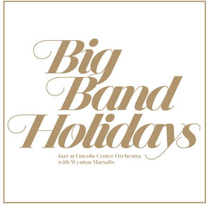 Big Band Holidays , Jazz at Lincoln Center