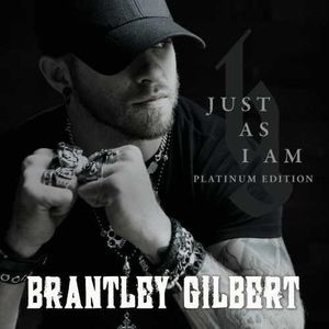 Just As I Am Platium Edition , Brantley Gilbert