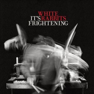 It's Frightening , White Rabbits
