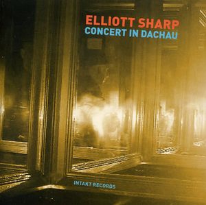 Concert in Dachau , Elliott Sharp