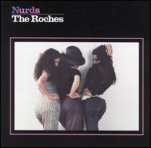 Nurds , The Roches