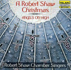Angels on High a Robert Shaw Christmas , Robert Shaw