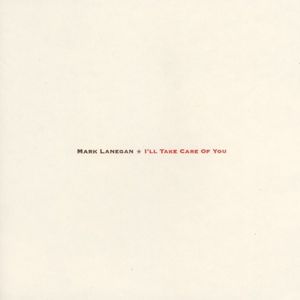 I'll Take Care Of You , Mark Lanegan