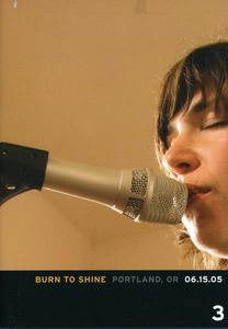 Burn to Shine: Volume 3: Portland, OR 06.15.05