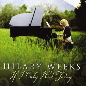 If I Only Had Today , Hilary Weeks
