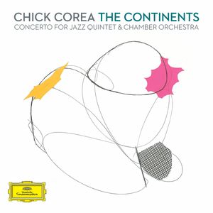 Corea: Continents Concert for Jazz Quintet & Chamb , Chick Corea