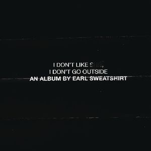 I Don't Like Shit: I Don't Go Outside [Explicit Content] , Earl Sweatshirt