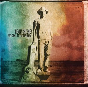 Welcome to the Fishbowl , Kenny Chesney