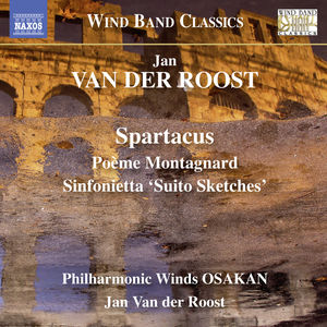 Jan Van der Roost: Spartacus - Poeme Montagnard - Sinfonietta 'SuitoSketches' 