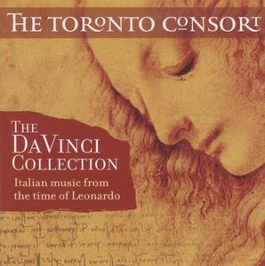 Da Vinci Collection: Italian Music from Time of Leonardo , Toronto Consort