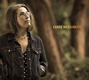 Maybe , Carrie Wicks