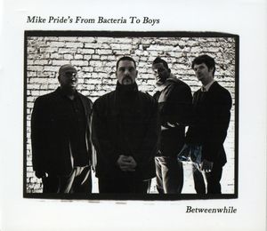 Between While , Mike Pride's From Bacteria To Boys