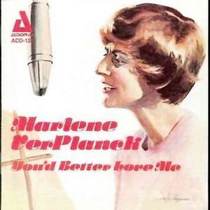 You'd Better Love Me , Marlene VerPlanck