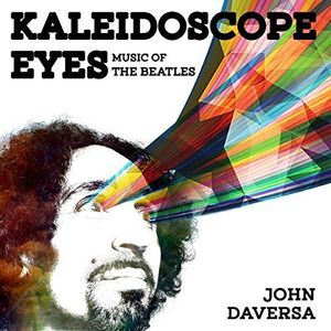 Kaleidoscope Eyes: Music Of The Beatles , John Daversa