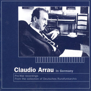 Claudio Arrau in Germany (Recorded 1937-38) , Claudio Arrau
