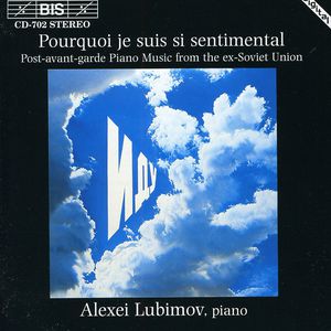 Pourquoi Je Suis Sentimental , Alexei Lubimov