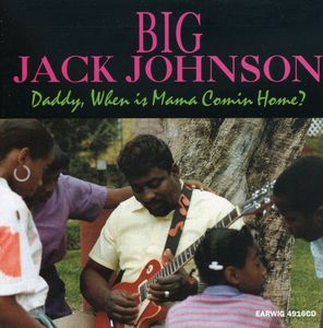 Daddy When Is Mama Comin Home , Big Jack Johnson