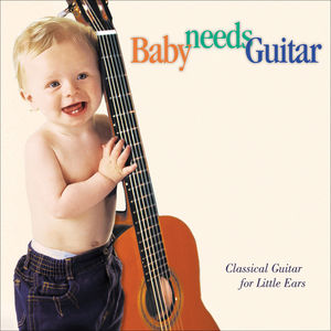 Baby Needs Guitar: Class Guitar Little Ears / Various , Various Artists