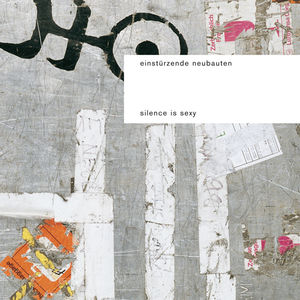 Silence Is Sexy , Einsturzende Neubauten