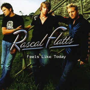 Feels Like Today , Rascal Flatts