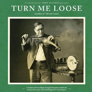 Turn Me Loose - Outsiders Of Old-Time Music