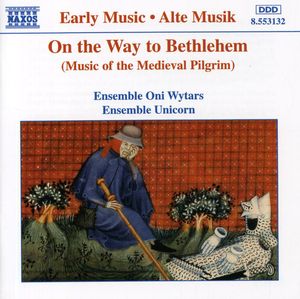 On the Way to Bethlehem: Music of Medieval Pilgrim , Ensemble Unicorn