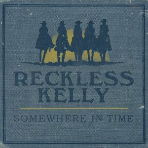 Somewhere in Time , Reckless Kelly