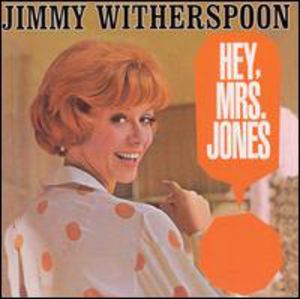Hey, Mrs. Jones , Jimmy Witherspoon