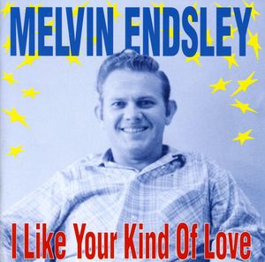 I Like Your Kind of Love , Melvin Endsley