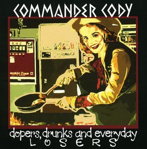 Dopers, Drunks and Everyday Losers , Commander Cody