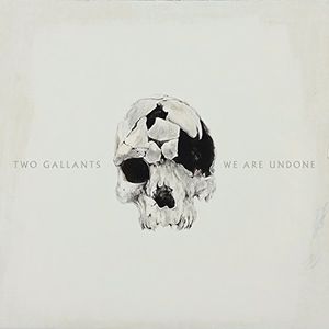 We Are Undone , Two Gallants