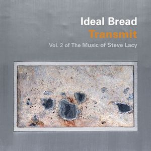 Transmit: Vol 2 of the Music of Steve Lacy , Ideal Bread