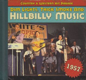 Dim Lights, Thick Smoke and Hillbilly Music: Country and Western HitParade 1957 , Various Artists