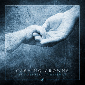 It's Finally Christmas , Casting Crowns