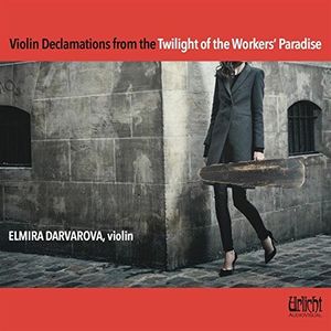 Violin Declamations from the Twilight of the Workers' Paradise , Elmira Darvarova