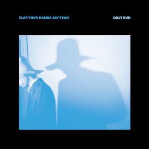 Only Run , Clap Your Hands Say Yeah