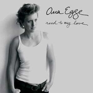 Road to My Love , Ana Egge