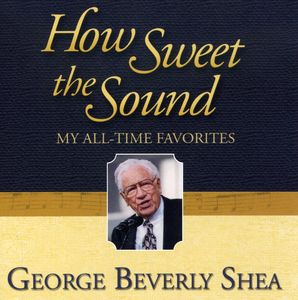 How Sweet the Sound: My All-Time Favorites , George Beverly Shea