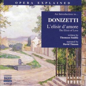 Opera Explained: L'elisir D'amore , G. Donizetti