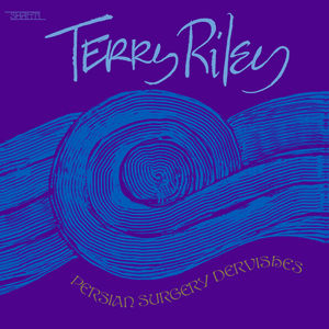 Persian Surgery Dervishes , Terry Riley
