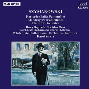 Harnasie / Mandragora / Etude , Szymanowski