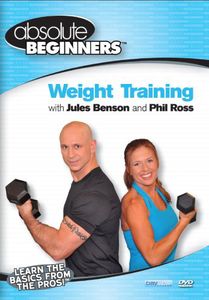 Absolute Beginners Fitness: Weight Training With Jules Benson and PhilRoss , Jules Benson