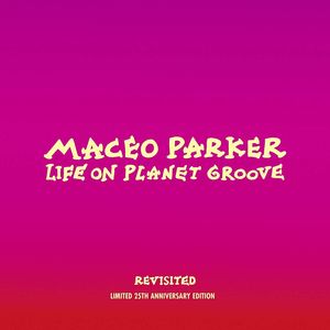 Life On Planet Groove Revisited , Maceo Parker