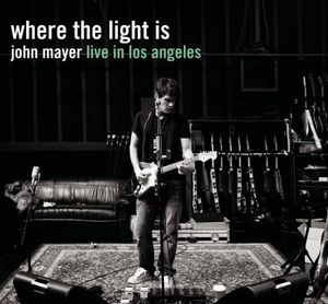 Where the Light Is: John Mayer Live in Los Angeles , John Mayer