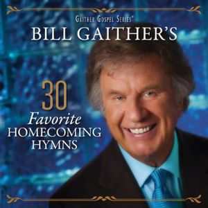 30 Favorite Homecoming Hymns , Bill & Gloria Gaither