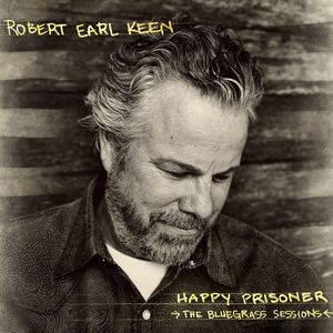 Happy Prisoner: The Bluegrass Sessions , Robert Earl Keen