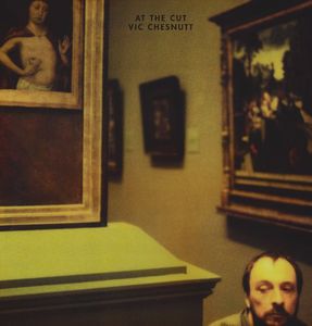At the Cut , Vic Chesnutt
